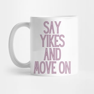 Say Yikes And Move On - Motivational and Inspiring Work Quotes Mug